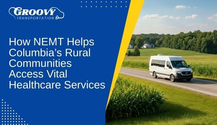 How NEMT Helps Columbia’s Rural Communities Access Vital Healthcare Services